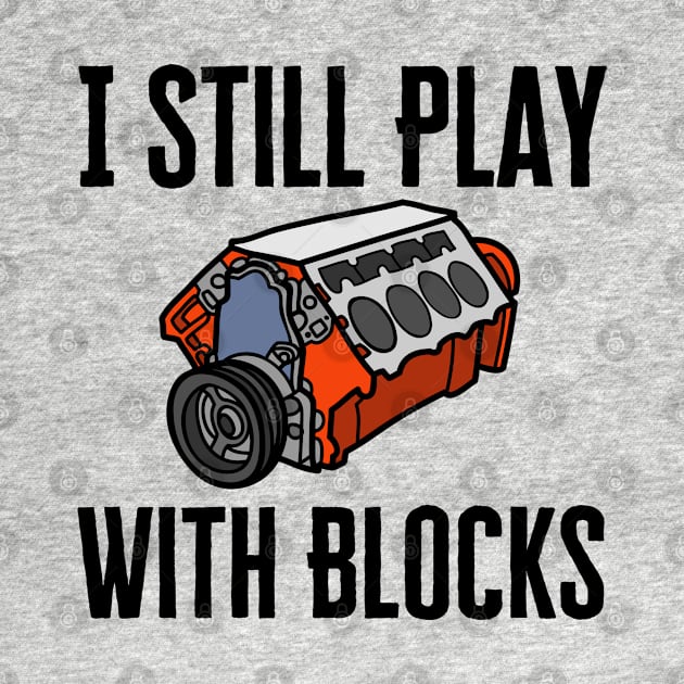 I Still Play With Blocks by HobbyAndArt